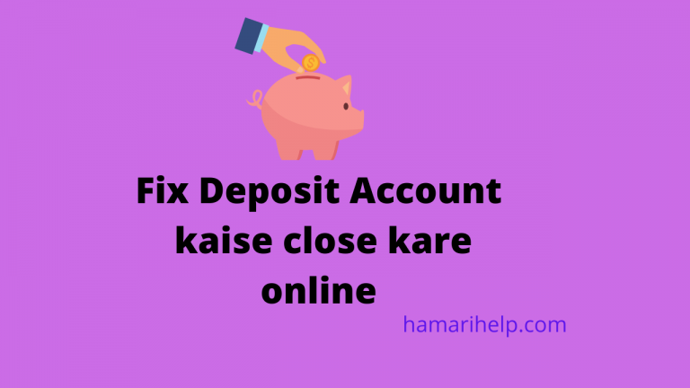 Fix Deposit Account Kaise close kare